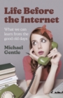 Image for Life before the Internet  : what we can learn from the good old days