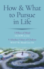 Image for How &amp; what to pursue in life  : 5 pillars of mind on how to live, 9 absolute values of chakras what we should live for