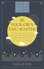 Image for Be your own saju master: a primer of the four pillars method : decode your saju chart to unearth your subconscious where your future and destiny are on the make