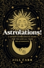 Image for Astrolations!  : a unique astrological guide for you and all your relationships