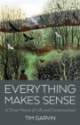 Image for Everything Makes Sense : A Close-Notice of Life and Consciousness