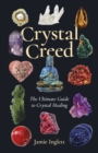 Image for Crystal creed: the ultimate guide to crystal healing