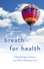 Image for Breath for health  : a mindful way to restore your natural breathing cycle