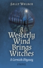 Image for Westerly Wind Brings Witches : A Cornish Odyssey | A Novel: A Cornish Odyssey | A Novel