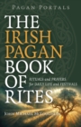 Image for The Irish Pagan book of rites  : rituals and prayers for daily life and festivals