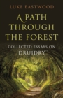 Image for A path through the forest  : collected essays on Druidry