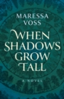 Image for When Shadows Grow Tall : A Novel