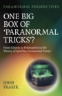 Image for Paranormal Perspectives: One Big Box of &#39;Paranormal Tricks&#39;? : From Ghosts to Poltergeists to the Theory of Just One Paranormal Power