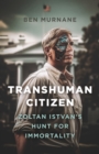 Image for Transhuman Citizen : Zoltan Istvan&#39;s Hunt for Immortality