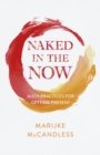 Image for Naked in the now  : juicy practices for getting present