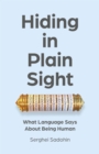 Image for Hiding in Plain Sight : What Language Says About Being Human