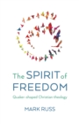 Image for Spirit of Freedom, The : Quaker-shaped Christian Theology