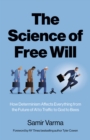 Image for Science of Free Will, The : How Determinism Affects Everything from the Future of AI to Traffic to God to Bees