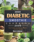 Image for 2000 Diabetic Smoothie Cookbook : 2000 Days Healthy And Delicious Diabetic Smoothie Recipes