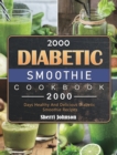 Image for 2000 Diabetic Smoothie Cookbook : 2000 Days Healthy And Delicious Diabetic Smoothie Recipes