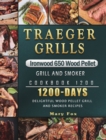 Image for Traeger Grills Ironwood 650 Wood Pellet Grill and Smoker Cookbook 1200