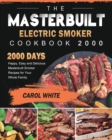 Image for The Masterbuilt Electric Smoker Cookbook 2000 : 2000 Days Happy, Easy and Delicious Masterbuilt Smoker Recipes for Your Whole Family
