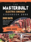 Image for The Masterbuilt Electric Smoker Cookbook 2000 : 2000 Days Happy, Easy and Delicious Masterbuilt Smoker Recipes for Your Whole Family