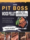 Image for 1000 PIT BOSS Wood Pellet and Gas Combo Grill Cookbook : Master your Grill with 1000 Days Flavorful Recipes Plus Tips and Techniques for Beginners