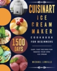 Image for Cuisinart Ice Cream Maker Cookbook for Beginners : 1500-Day Easy, Fast Recipes for Making Your Own Ice Cream