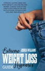 Image for Extreme Weight Loss Hypnosis Guide : Hypnotic Gastric Band And Rapid Weight Loss For Men And Women. Change Your Eating Habits With Meditation And Motivational Affirmations For Long-Term Results