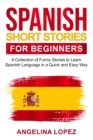 Image for Spanish Short Stories for Beginners : A Collection of Funny Stories to Learn Spanish Language in a Quick and Easy Way