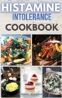 Image for Histamine Intolerance Cookbook : Build Your New Easy Lifestyle Following a Low Histamine Diet. 44 Recipes with Pictures