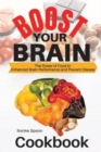 Image for Boost Your Brain : The Power of Food to Enhanced Brain Performance and Prevent Disease