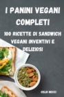 Image for I Panini Vegani Completi : 100 Ricette Di Sandwich Vegani Inventivi E Deliziosi