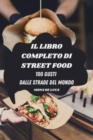 Image for Il Libro Completo Di Street Food : 100 Gusti Dalle Strade del Mondo