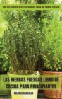 Image for Las Hierbas Frescas Libro de Cocina Para Principiantes
