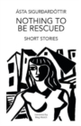 Image for Nothing to be rescued  : short stories