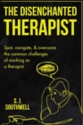 Image for Disenchanted Therapist: Spot, navigate, and overcome the common challenges of working as a therapist