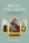 Image for Bright the Vision : Public School Missions from the Victorian Age
