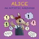 Image for Alice  : an autistic aardvark