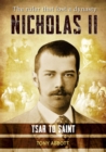 Image for Nicholas II - Tsar to Saint : The ruler that lost a dynasty