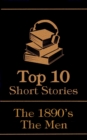 Image for Top 10 Short Stories - The 1890&#39;s - The Men