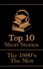 Image for Top 10 Short Stories - The 1880&#39;s - The Men