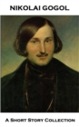Image for Nikolai Gogol - A Short Story Collection: The Nose, The Cloak, Old Fashioned Landowners, St Johns Eve &amp; Diary of a Madman