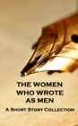 Image for Women Who Wrote as Men - A Short Story Collection: The Gentler Sex, the more Literary pen