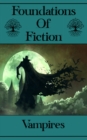 Image for Foundations of Fiction - Vampires: The stories that gave birth to the modern genre craze