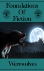 Image for Foundations of Fiction - Werewolves: The stories that gave birth to the modern genre craze