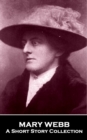 Image for Mary Webb - A Short Story Collection: Pioneering vegetarian author that looked at life with a pessimistic outlook