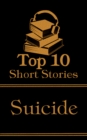 Image for Top 10 Short Stories - Suicide: The top ten short stories of all time that deal with suicide and suicidal characters