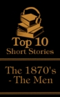 Image for Top 10 Short Stories - The 1870&#39;s - The Men: The top ten short stories written in the 1870s by male authors