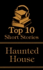 Image for Top 10 Short Stories - Haunted House: The top ten short haunted house stories of all time