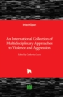 Image for An International Collection of Multidisciplinary Approaches to Violence and Aggression