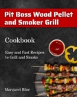 Image for Pit Boss Wood Pellet and Smoker Grill Cookbook : Easy and Fast Recipes to Grill and Smoke