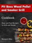 Image for Pit Boss Wood Pellet and Smoker Grill Cookbook : Easy and Fast Recipes to Grill and Smoke