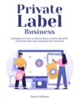 Image for Private Label Business : Strategies on How to Sell products Online, Benefits of Private label and Automate the Business